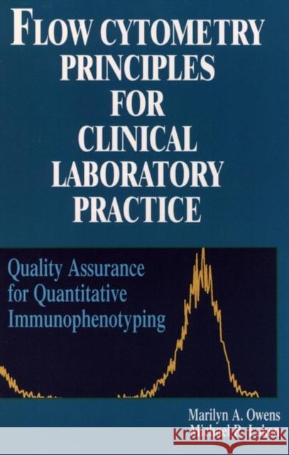 Flow Cytometry Principles for Clinical Laboratory Practice: Quality Assurance for Quantitative Immunophenotyping Owens, Marilyn A. 9780471021766 Wiley-Liss