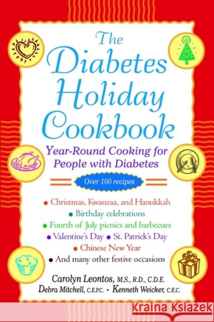 The Diabetes Holiday Cookbook: Year-Round Cooking for People with Diabetes Leontos, Carolyn 9780471028055 John Wiley & Sons