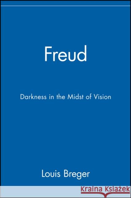 Freud: Darkness in the Midst of Vision Breger, Louis 9780471078586 John Wiley & Sons