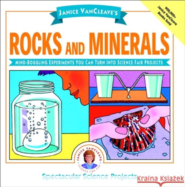 Janice Vancleave's Rocks and Minerals: Mind-Boggling Experiments You Can Turn Into Science Fair Projects VanCleave, Janice 9780471102694 Jossey-Bass