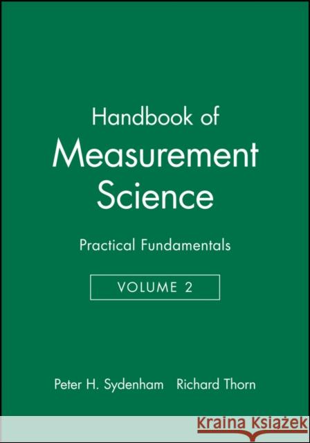 Handbook of Measurement Science, Volume 2: Practical Fundamentals Sydenham, P. H. 9780471104933 JOHN WILEY AND SONS LTD