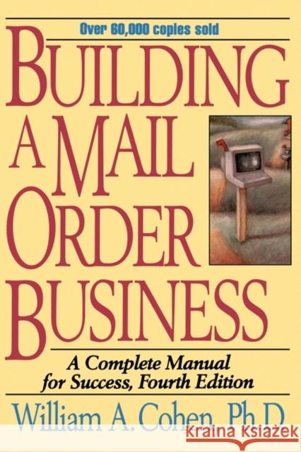 Building a Mail Order Business: A Complete Manual for Success Cohen, William a. 9780471109464 John Wiley & Sons