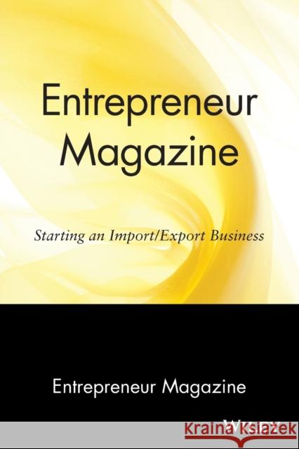 Entrepreneur Magazine: Starting an Import / Export Business Entrepreneur Magazine 9780471110590 John Wiley & Sons