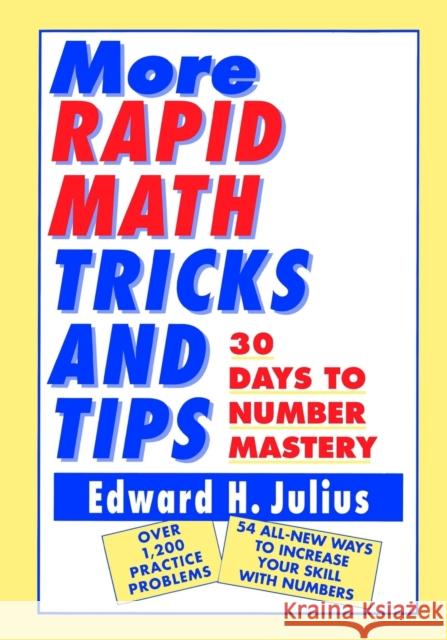 More Rapid Math: Tricks and Tips: 30 Days to Number Mastery Julius, Edward H. 9780471122388 John Wiley & Sons