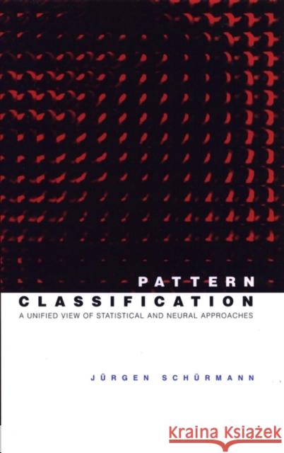 Pattern Classification: A Unified View of Statistical and Neural Approaches Schürmann, Jürgen 9780471135340 Wiley-Interscience