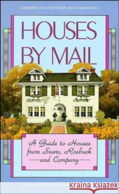 Houses by Mail: A Guide to Houses from Sears, Roebuck and Company Stevenson, Katherine Cole 9780471143949 Preservation Press