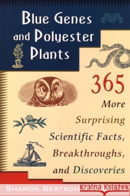 Blue Genes and Polyester Plants: 365 More Suprising Scientific Facts, Breakthroughs, and Discoveries McGrayne, Sharon Bertsch 9780471145752 John Wiley & Sons