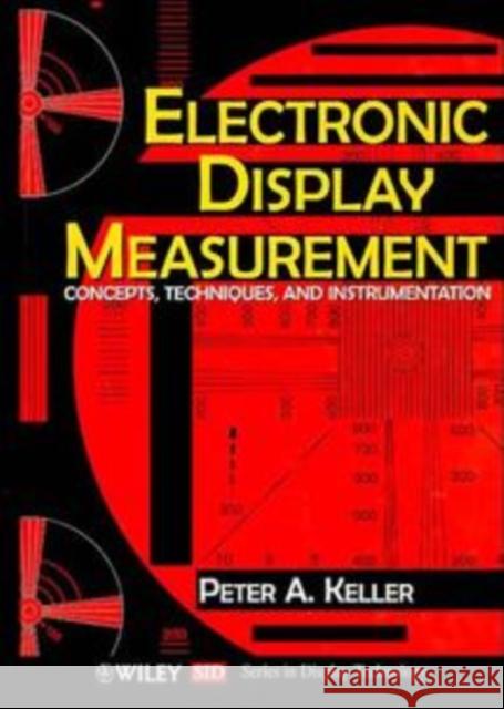 Electronic Display Measurement: Concepts, Techniques, and Instrumentation Keller, Peter A. 9780471148579 Wiley-Interscience