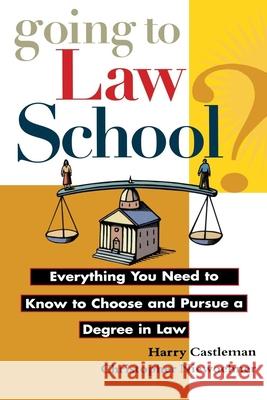Going to Law School: Everything You Need to Know to Choose and Pursue a Degree in Law Harry Castleman Christopher Niewoehner Christopher Niewoehner 9780471149071 John Wiley & Sons