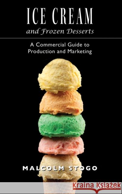 Ice Cream and Frozen Deserts: A Commercial Guide to Production and Marketing Stogo, Malcolm 9780471153924 John Wiley & Sons