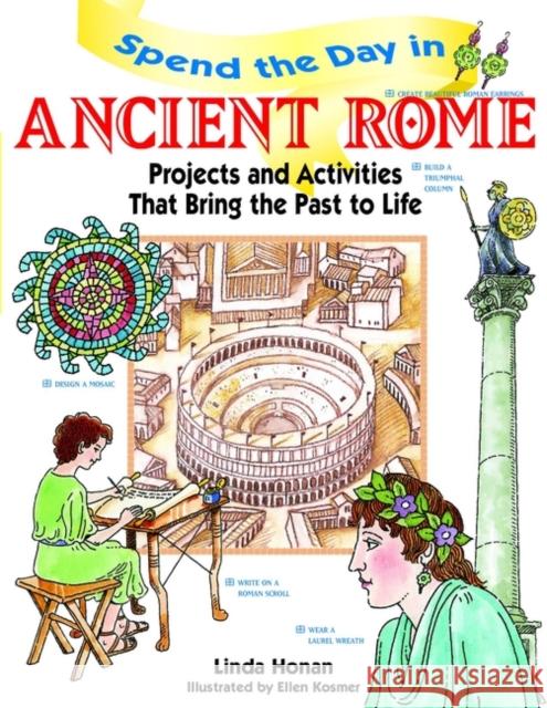 Spend the Day in Ancient Rome: Projects and Activities That Bring the Past to Life Honan, Linda 9780471154532 Jossey-Bass