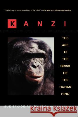 Kanzi: The Ape at the Brink of the Human Mind Sue Savage-Rumbaugh Sue S. Rumbaugh E. Sue Savage-Rumbaugh 9780471159599 John Wiley & Sons