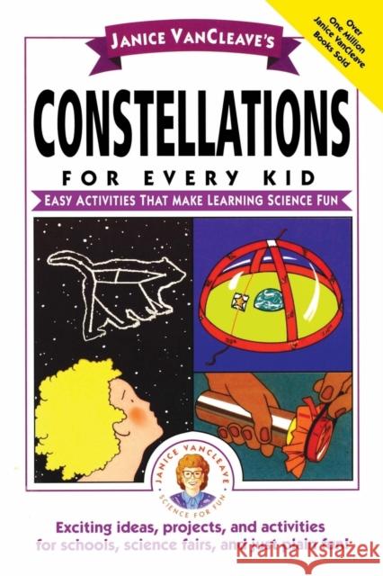 Janice Vancleave's Constellations for Every Kid: Easy Activities That Make Learning Science Fun VanCleave, Janice 9780471159797 Jossey-Bass