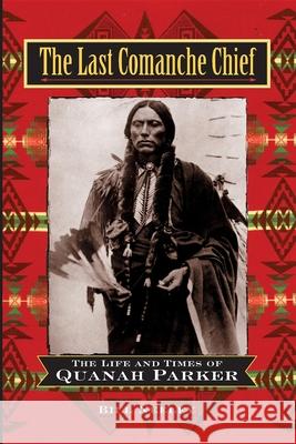 The Last Comanche Chief: The Life and Times of Quanah Parker Bill Neeley 9780471160762 John Wiley & Sons