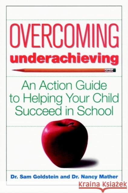 Overcoming Underachieving: An Action Guide to Helping Your Child Succeed in School Mather, Nancy 9780471170327 John Wiley & Sons