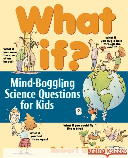 What If: Mind-Boggling Science Questions for Kids Ehrlich, Bob 9780471176084 Jossey-Bass