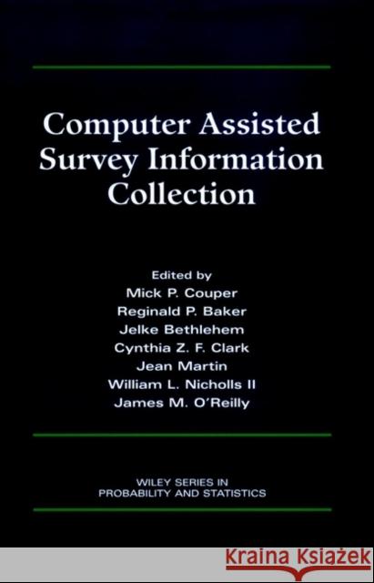 Computer Assisted Survey Information Collection Mick P. Couper Jelke Bethlehem Mick P. Couper 9780471178484 Wiley-Interscience