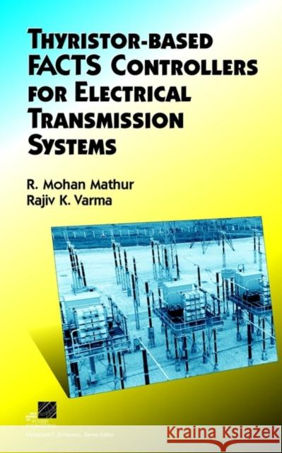 Thyristor-Based Facts Controllers for Electrical Transmission Systems Mathur, R. Mohan 9780471206439 IEEE Computer Society Press