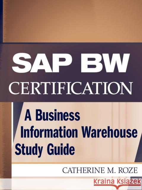 SAP Bw Certification: A Business Information Warehouse Study Guide Roze, Catherine M. 9780471236344 John Wiley & Sons