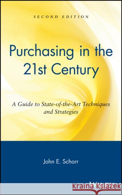 Purchasing in the 21st Century: A Guide to State-Of-The-Art Techniques and Strategies Schorr, John E. 9780471240945 John Wiley & Sons