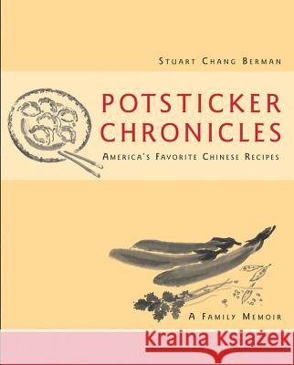 Potsticker Chronicles: Favorite Chinese Recipes -A Family Memoir Berman, Stuart Chang 9780471250289 John Wiley & Sons
