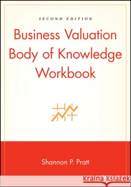 Business Valuation Body of Knowledge Workbook Shannon P. Pratt Alina V. Niculita Doug Twitchell 9780471270669 John Wiley & Sons