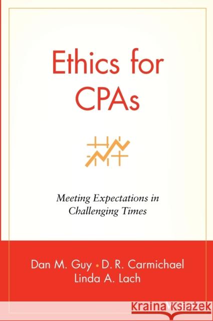 Ethics for CPAs: Meeting Expectations in Challenging Times Guy, Dan M. 9780471271765 John Wiley & Sons