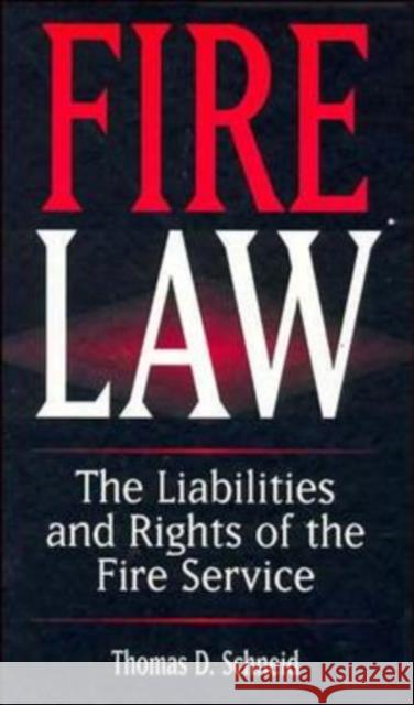 Fire Law: The Liabilities and Rights of the Fire Service Schneid, Thomas D. 9780471286233 John Wiley & Sons