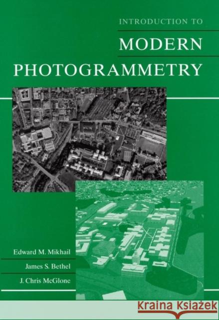 Introduction to Modern Photogrammetry Edward M. Mikhail James S. Bethel J. Chris McGlone 9780471309246 John Wiley & Sons