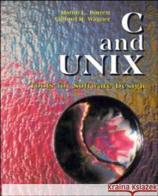 C and Unix: Tools for Software Design Barrett, Martin L. 9780471309277 John Wiley & Sons