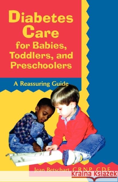 Diabetes Care for Babies, Toddlers, and Preschoolers: A Reassuring Guide Jean Betschart 9780471346760 John Wiley & Sons
