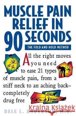 Muscle Pain Relief in 90 Seconds: The Fold and Hold Method Dale L. Anderson 9780471346890 John Wiley & Sons