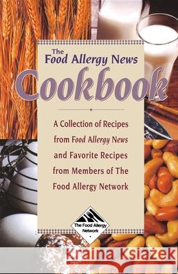 The Food Allergy News Cookbook: A Collection of Recipes from Food Allergy News and Members of the Food Allergy Network Anne Munoz-Furlong Anne Muqoz-Furlong 9780471346920 John Wiley & Sons