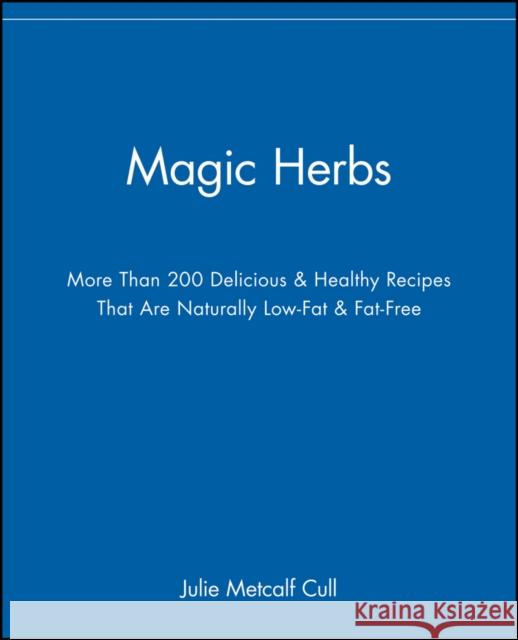 Magic Herbs Cull, Julie Metcalf 9780471347484 John Wiley & Sons