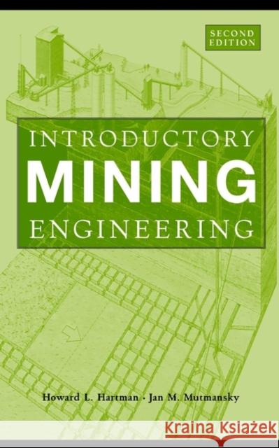Introductory Mining Engineering Howard L. Hartman Jan M. Mutmansky 9780471348511 John Wiley & Sons