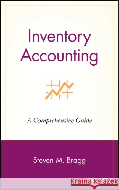 Inventory Accounting: A Comprehensive Guide Bragg, Steven M. 9780471356424 John Wiley & Sons