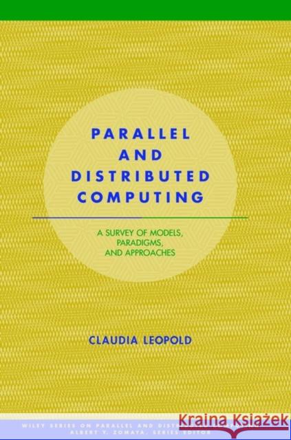 Parallel and Distributed Computing: A Survey of Models, Paradigms and Approaches Leopold, Claudia 9780471358312 Wiley-Interscience