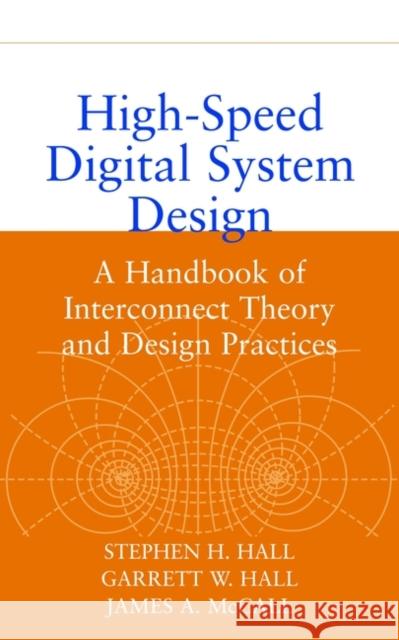High-Speed Digital System Design: A Handbook of Interconnect Theory and Design Practices Hall, Stephen H. 9780471360902 John Wiley & Sons
