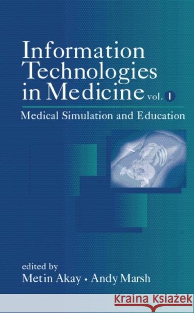 Information Technologies in Medicine, Volume I: Medical Simulation and Education Akay, Metin 9780471388630 IEEE Computer Society Press