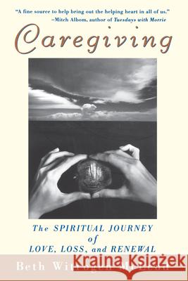 Caregiving: The Spiritual Journey of Love, Loss, and Renewal McLeod, Beth Witrogen 9780471392170 John Wiley & Sons