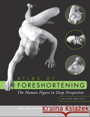 Atlas of Foreshortening: The Human Figure in Deep Perspective Cody, John 9780471396963 John Wiley & Sons