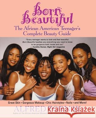 Born Beautiful: The African American Teenager's Complete Beauty Guide Alfred Fornay Cynthia Horner 9780471402756 John Wiley & Sons