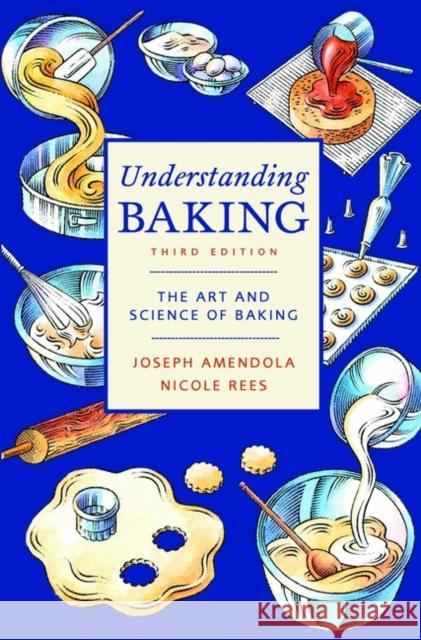 Understanding Baking: The Art and Science of Baking Amendola, Joseph 9780471405467 John Wiley & Sons