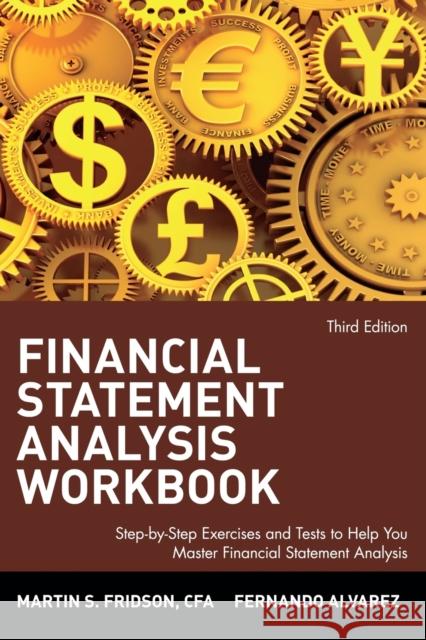 Financial Statement Analysis Workbook: Step-By-Step Exercises and Tests to Help You Master Financial Statement Analysis Fridson, Martin S. 9780471409182 John Wiley & Sons