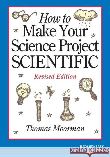 How to Make Your Science Project Scientific Thomas Moorman 9780471419204 John Wiley & Sons