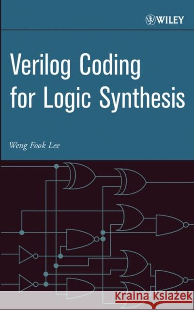 Verilog Coding for Logic Synthesis Weng Fook Lee Y. Ed. Lee 9780471429760 Wiley-Interscience