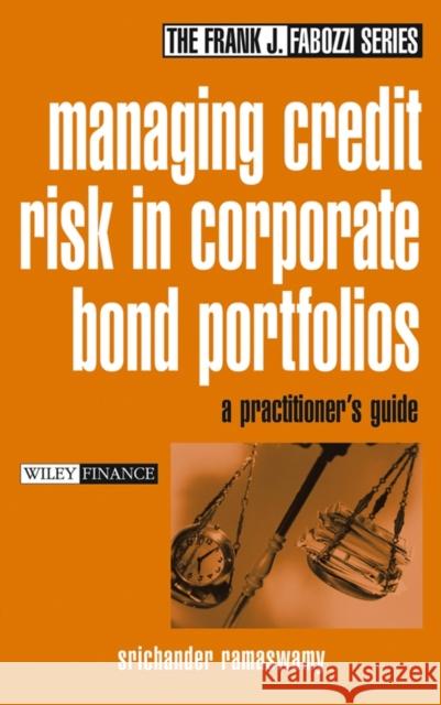 Managing Credit Risk in Corporate Bond Portfolios: A Practitioner's Guide Ramaswamy, Srichander 9780471430377 John Wiley & Sons