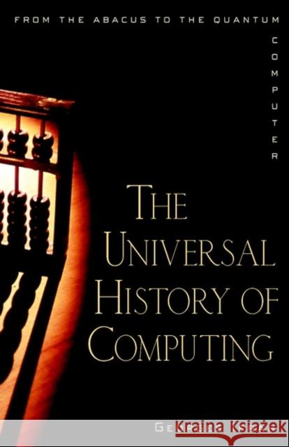 The Universal History of Computing: From the Abacus to the Quantum Computer Ifrah, Georges 9780471441472 John Wiley & Sons