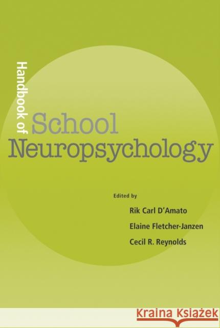 Handbook of School Neuropsychology Rik C. D'Amato Elaine Fletcher-Janzen Cecil R. Reynolds 9780471465508 John Wiley & Sons