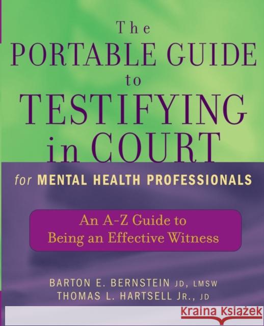 The Portable Guide to Testifying in Court for Mental Health Professionals: An A-Z Guide to Being an Effective Witness Bernstein, Barton E. 9780471465522 John Wiley & Sons
